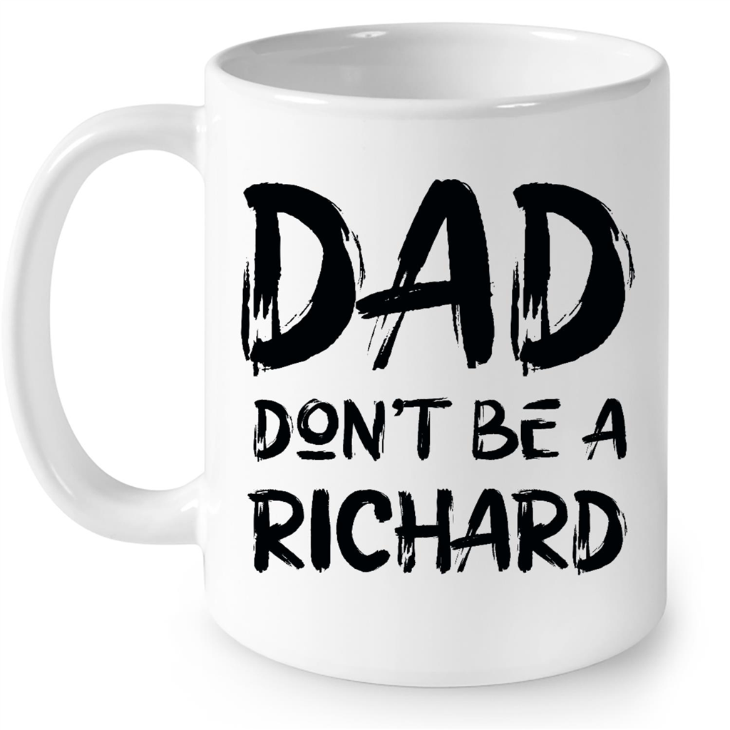 Dad Dont  Be A Richard Funny Gift Ideas for Fathers Day