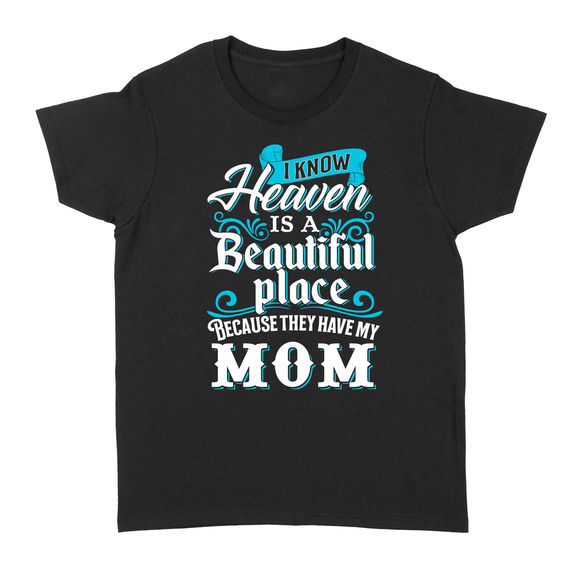 Gift Ideas for Daughter I Know Heaven Is A Beatiful Place Because They Have My Mom, Mother's Day Gift (2) - Standard Women's T-shirt