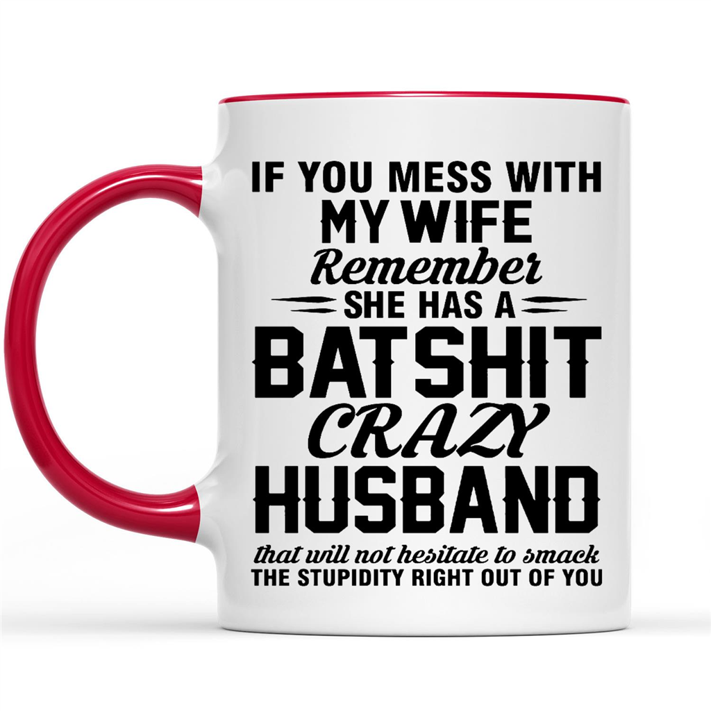 If You Mess With My Wife Remember He Has A Batshit Crazy Husband That Will Not Hesitate To Smack The Stupidity Right Out Of You