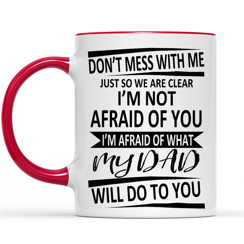 Gift Ideas for Daughter Dont mess with me, I am Afraid My Dad do