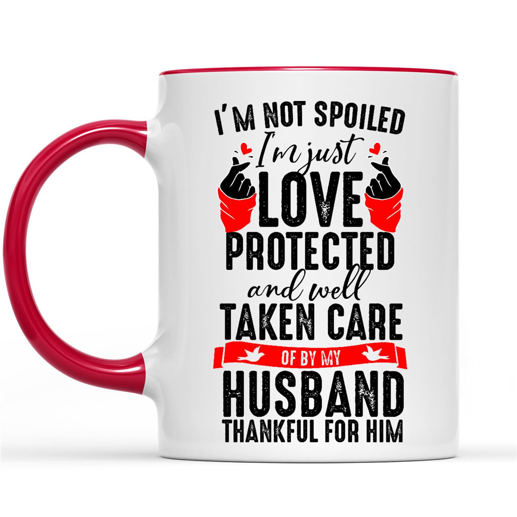 I'm Not Spoiled I'm Just Love Protected And Well Taken Care Of By My Husband Thankful For Him