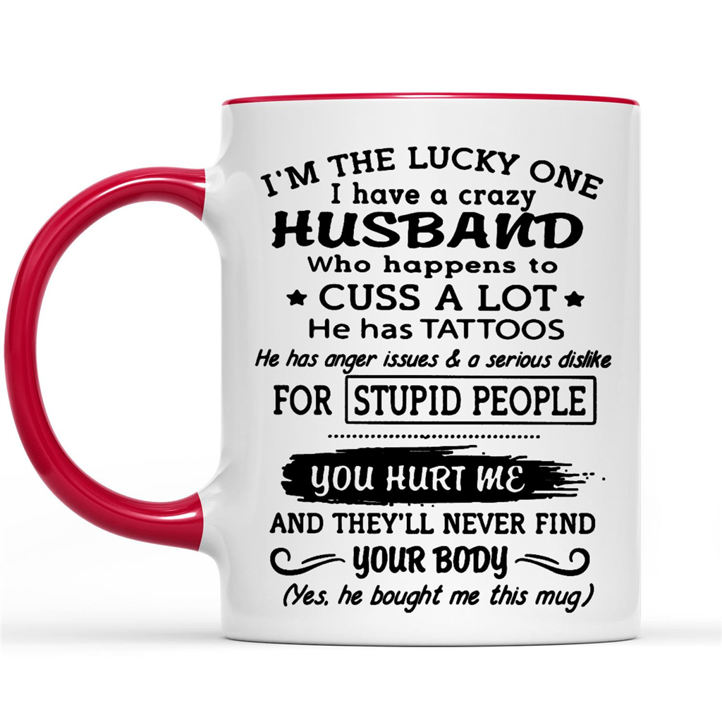 I’m The Lucky One I Have A Crazy Husband Who Happens To Cuss A Lot He Has Tattoos