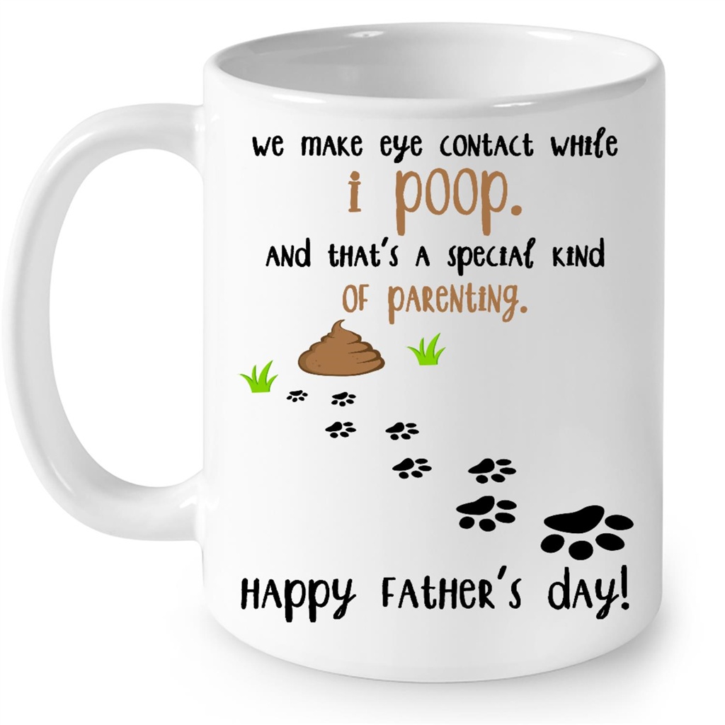 We Make Eye Contact While I Poop And Thats A Special Kind Of Parenting Funny Gift For Dog Dad Fathers Day