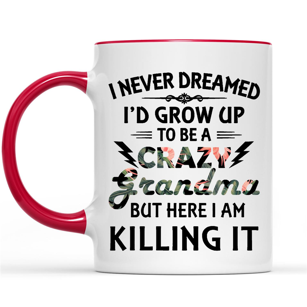 I Never Dreamed I'D Grow Up To Be A Crazy Grandma But Here I Am Killing IT