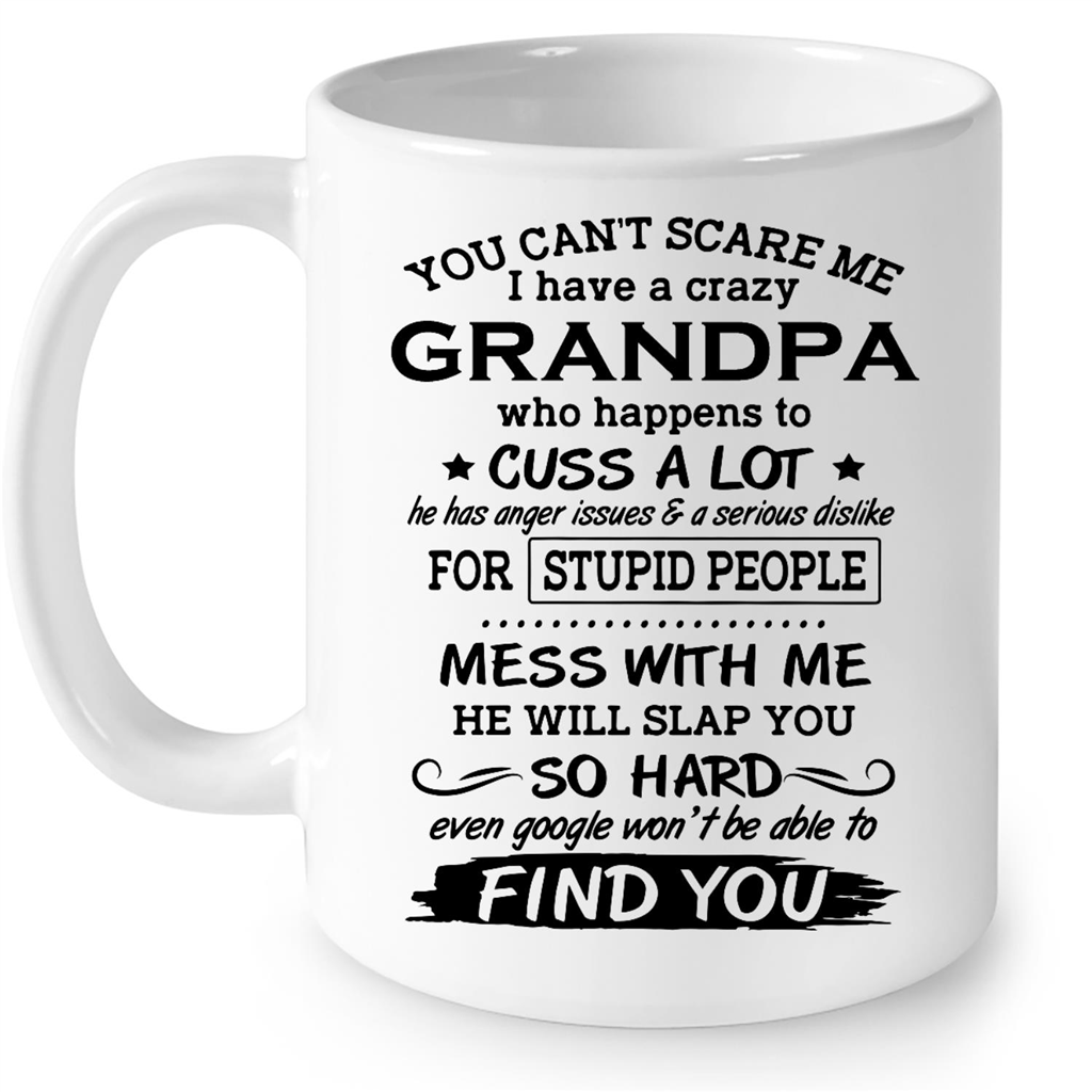 You Cant Scare Me I Have A Crazy Grandpa Who Happens To Cuss A Lot  Gift Ideas For Grandpa And Men B