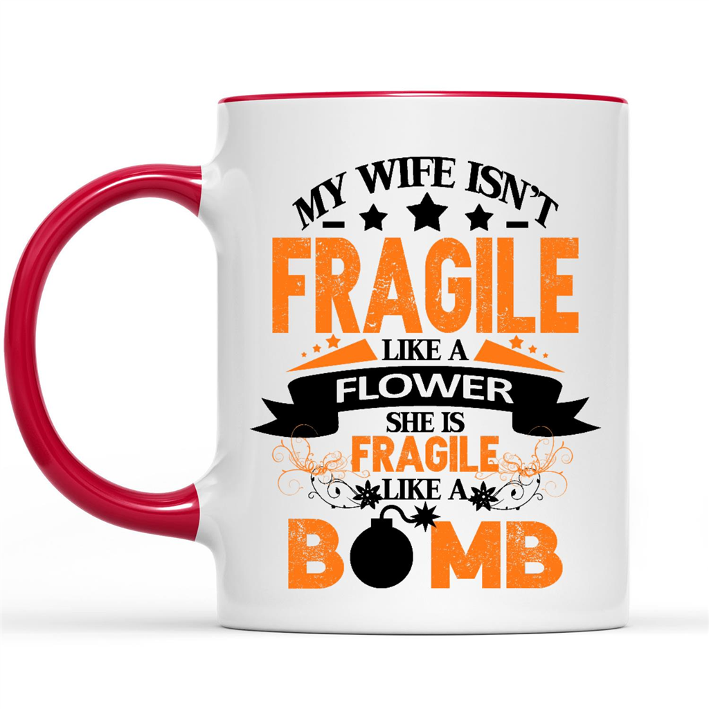 My wife is not fragile like a flower She like a Bomb