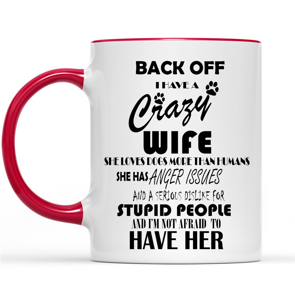 Dog Mom Back Off I Have A Crazy Wife She Loves Dogs More Than Humans Gift Ideas Quotes Customs Graphic Design For Husband Boyfriend