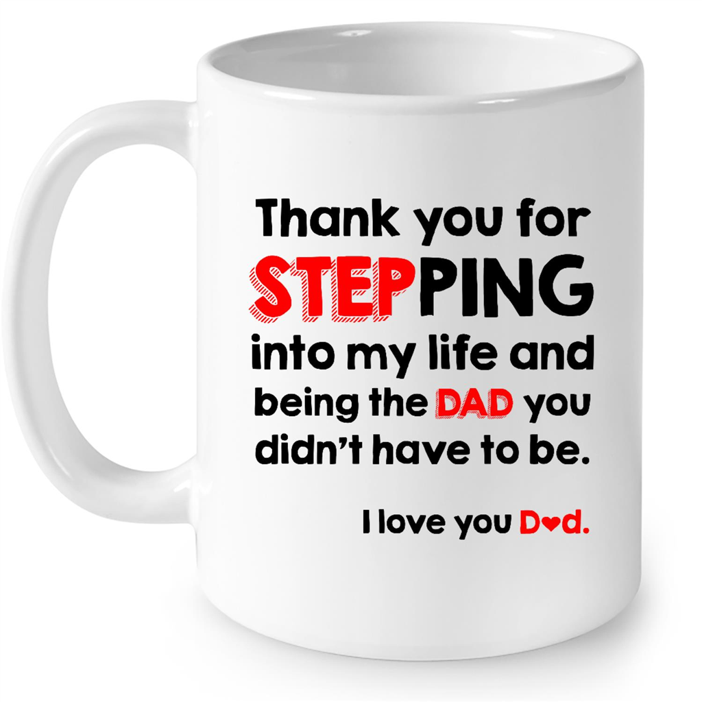 Thank You For Stepping Into My Life And Being The Dad You Didnt Have To Be I Love You Dad Gift Ideas For Dad And Men B