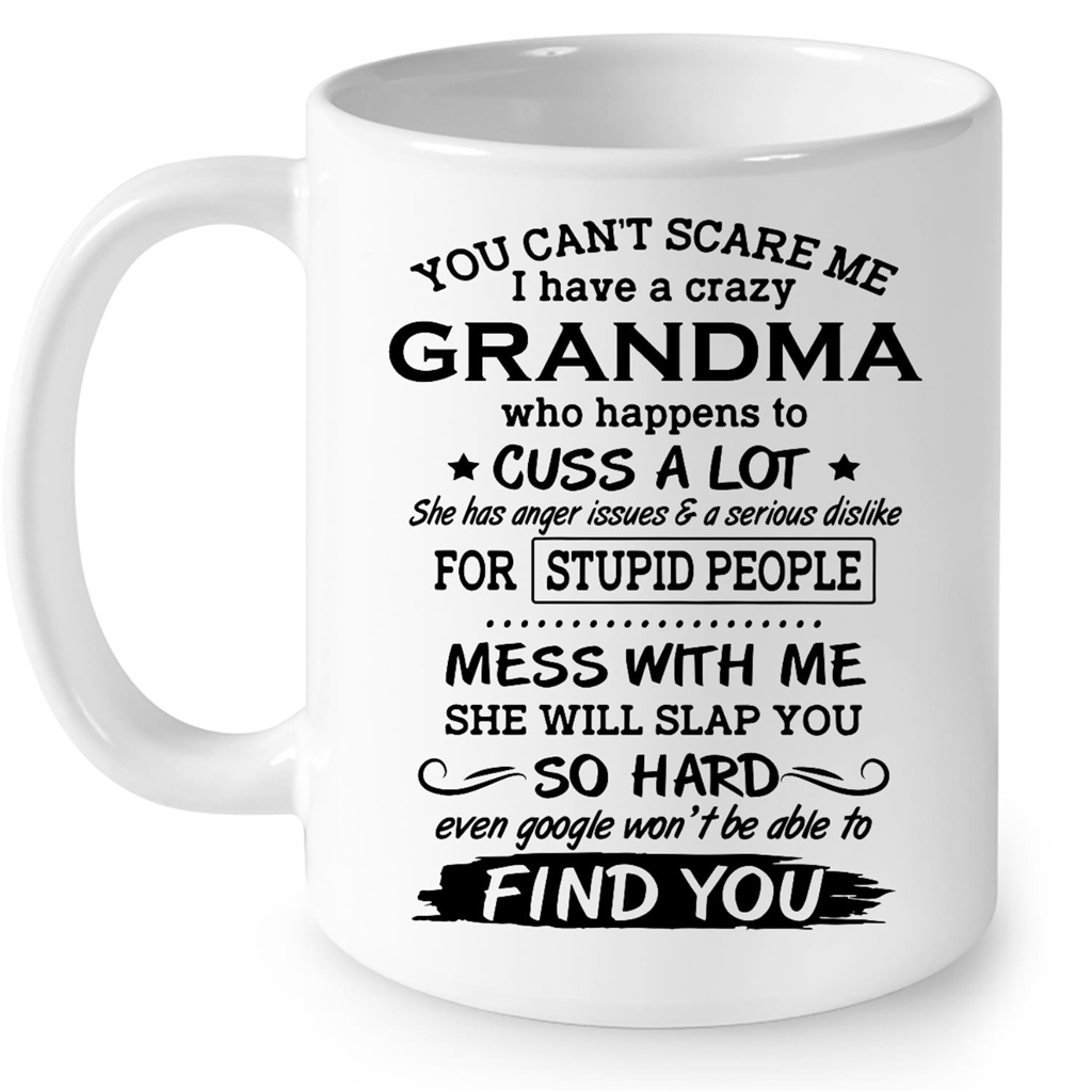 You Cant Scare Me I Have A Crazy Grandma Who Happens To Cuss A Lot TL Gift Ideas For Grandma And Women B