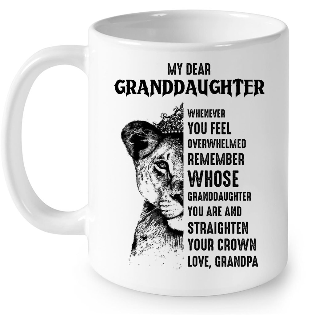 My Dear Granddaughter Whenever You Feel Overwhelmed Remember Whose Granddaughter You Are And Straighten Your Crown Love Grandpa Gift Ideas For Men And Women B