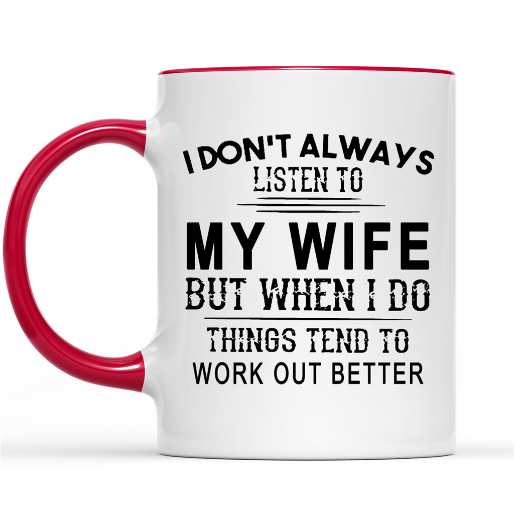 Funny I Dont Always Listen To My Wife But When I Do Things Tend To Work Out Better Custom Design Gift Ideas For Fathers Day Husband