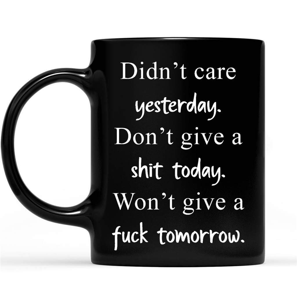 Didn't Care Yesterday Don't Give A Shit Today Funny Sarcastic Gift Ideas