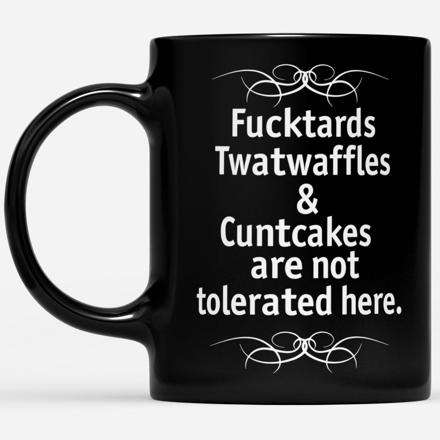 Fucktards Twatwaffles And Cuntcakes Are Not Tolerated Here Mug