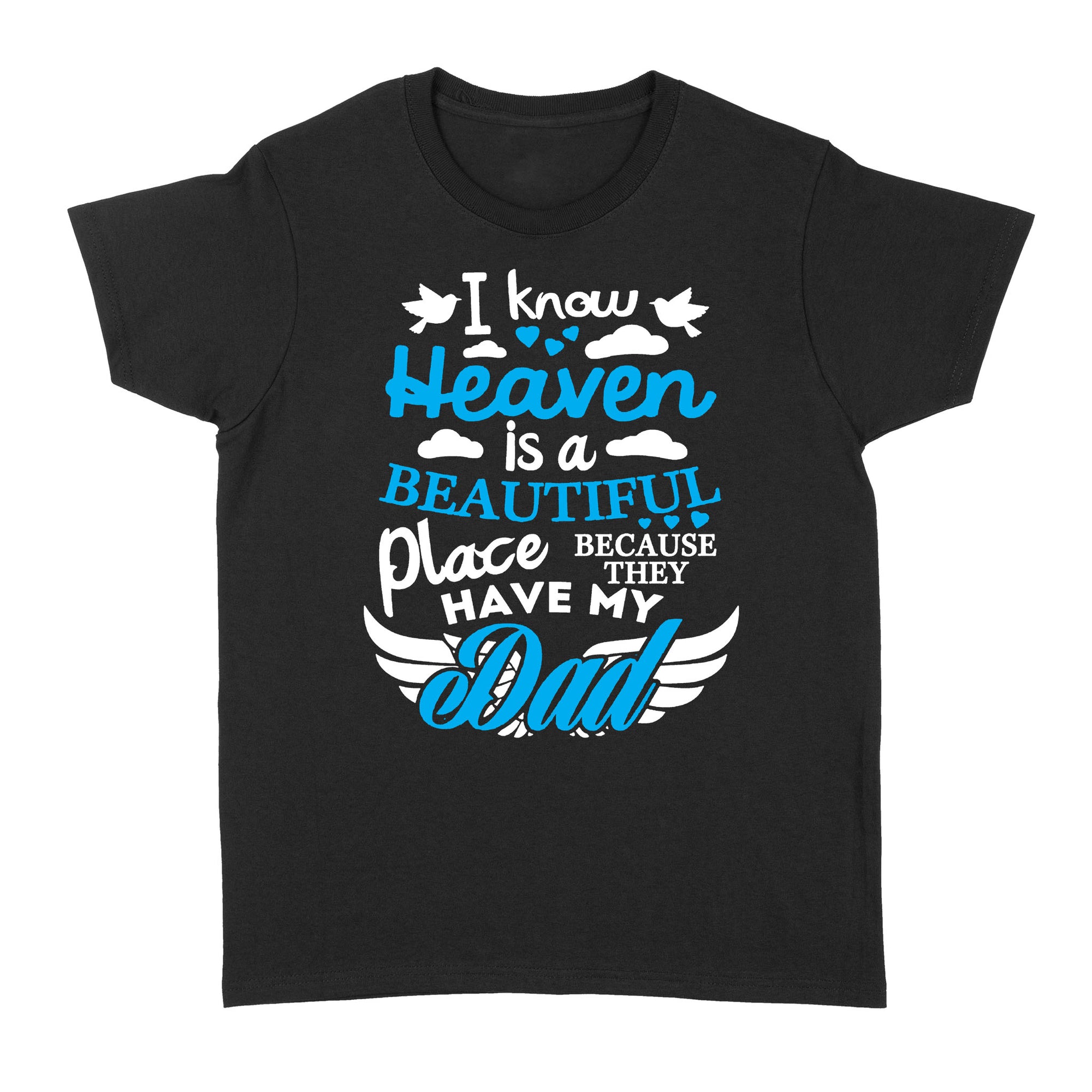 Gift Ideas for Daughter I Know Heaven Is A Beautiful Place Because They Have My Dad (2) - Standard Women's T-shirt