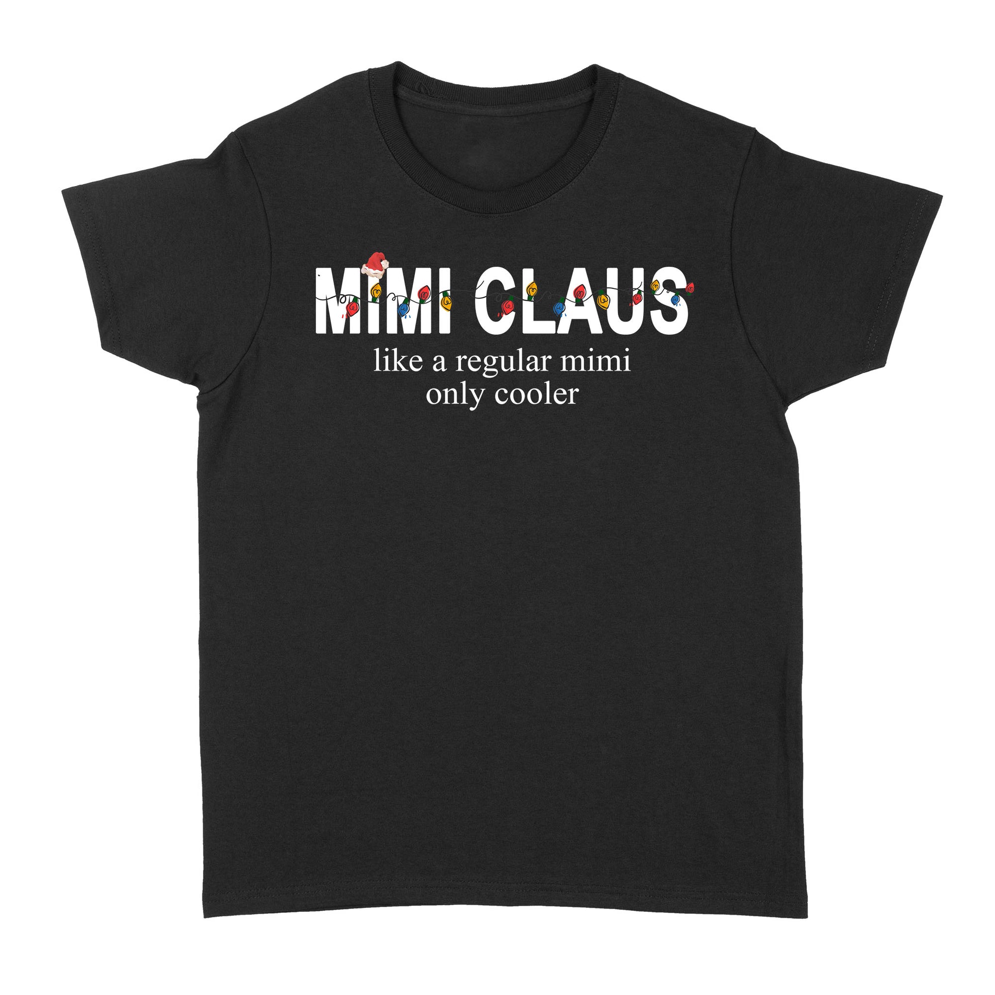 Mimi Claus Like A Regular Mimi Only Cooler Christmas Light Xmas B Funny Gift Ideas for Grandma - Standard Women's T-shirt