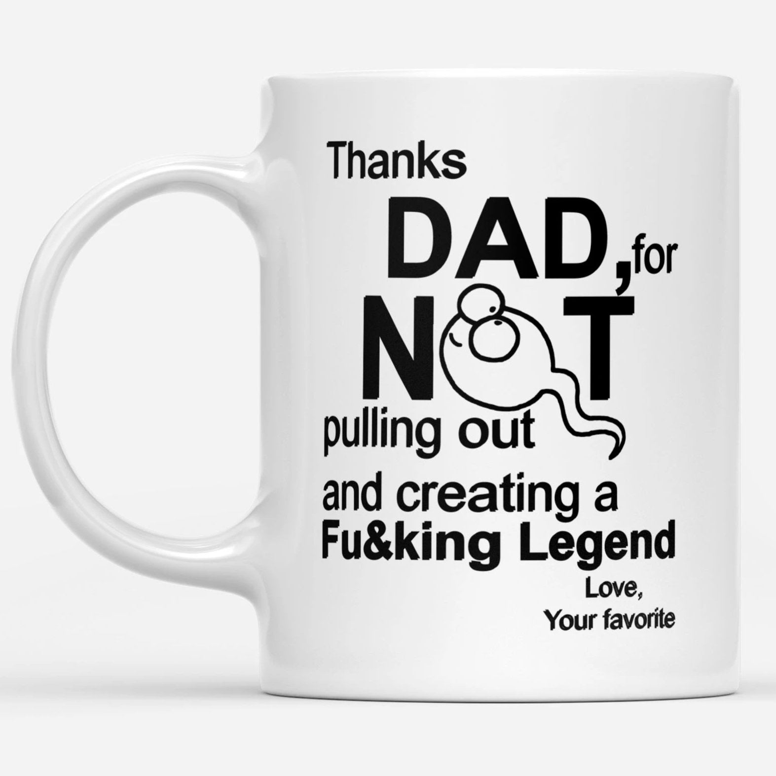Thanks Dad Not For Pulling Out And Creating Legend Love Father's Day DS White Mug