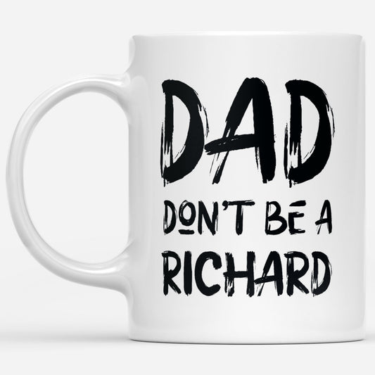 Dad Dont  Be A Richard Funny Gift Ideas for Fathers Day DS White Mug