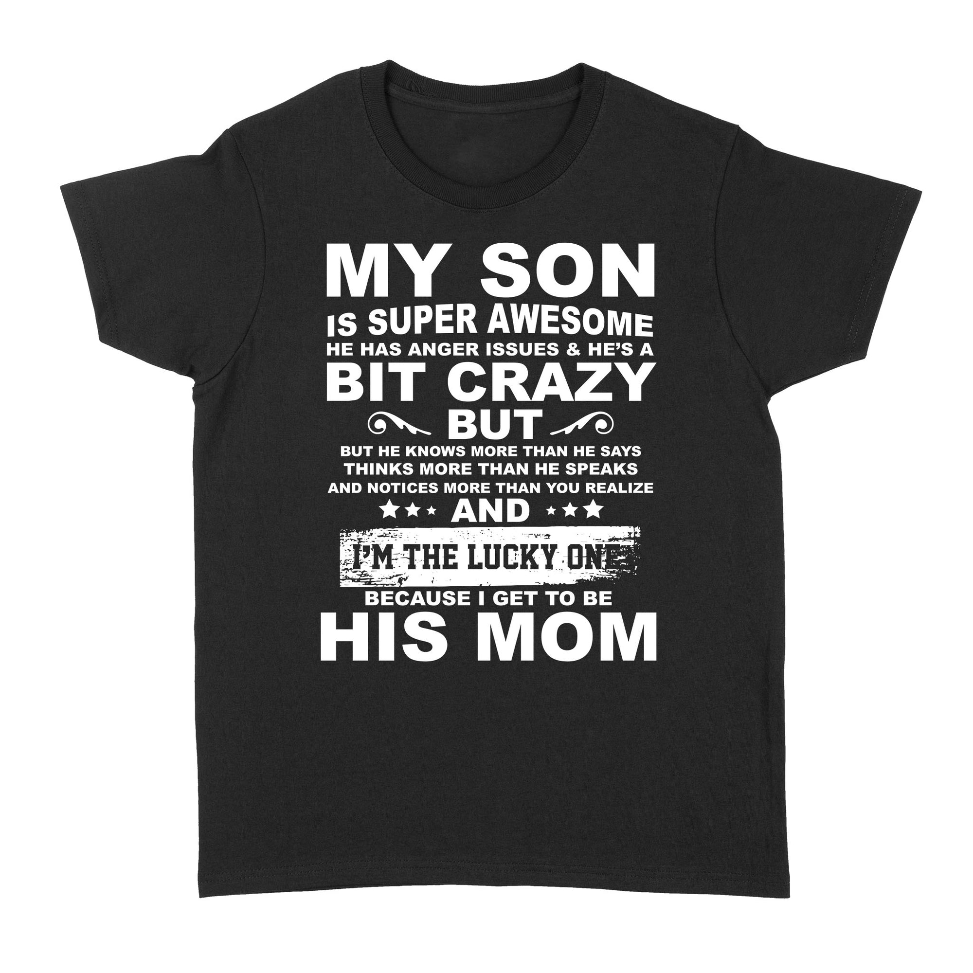 My Son Is Awesome He Has Anger Issues Crazy  I'm Lucky I Get To Be His Mom Funny Gift Ideas for Mom from Son Christmas - Standard Women's T-shirt