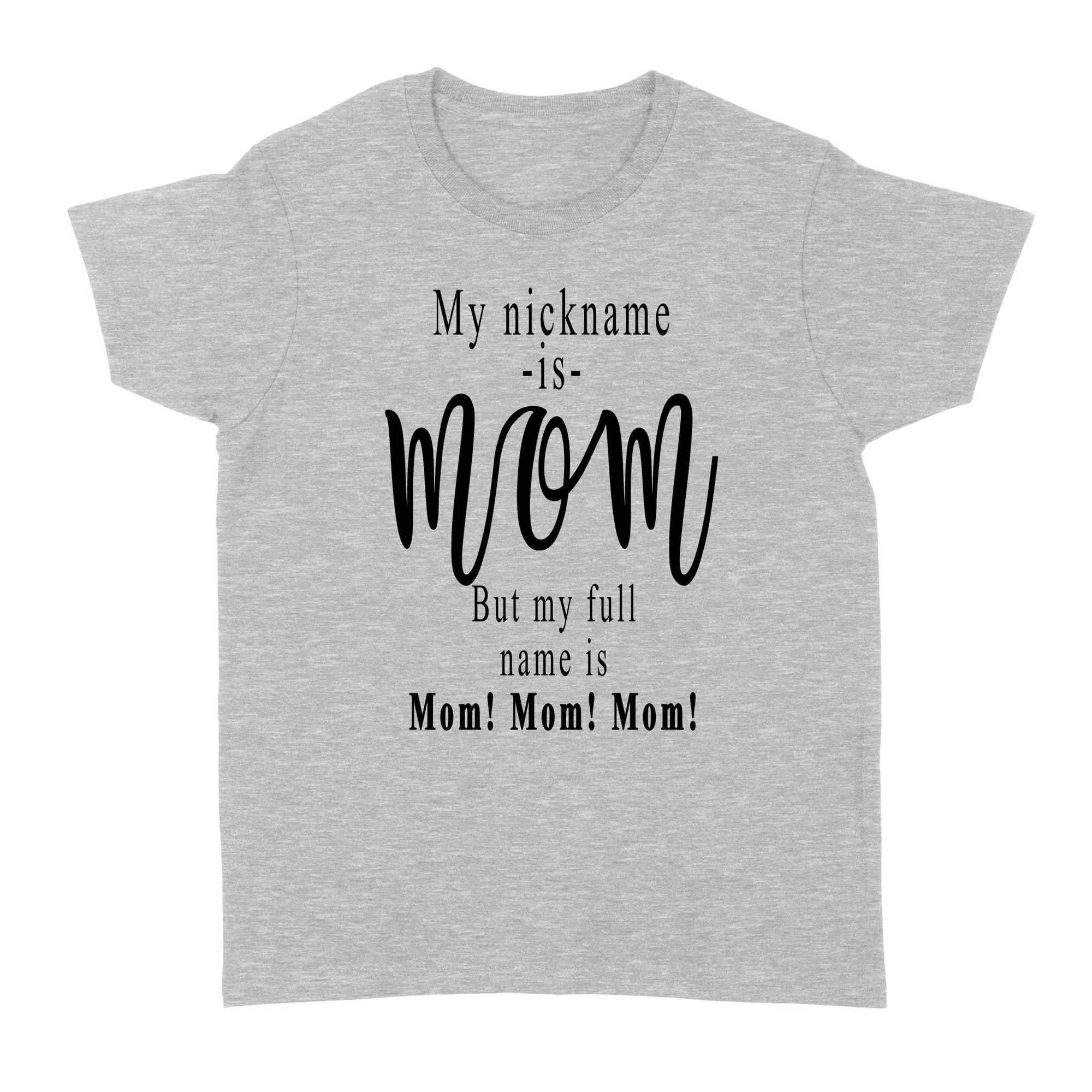 Gift Ideas for Mom Mothers Day My Nickname Is Mom But My Full Name Is Mom Mom Mom W - Standard Women's T-shirt