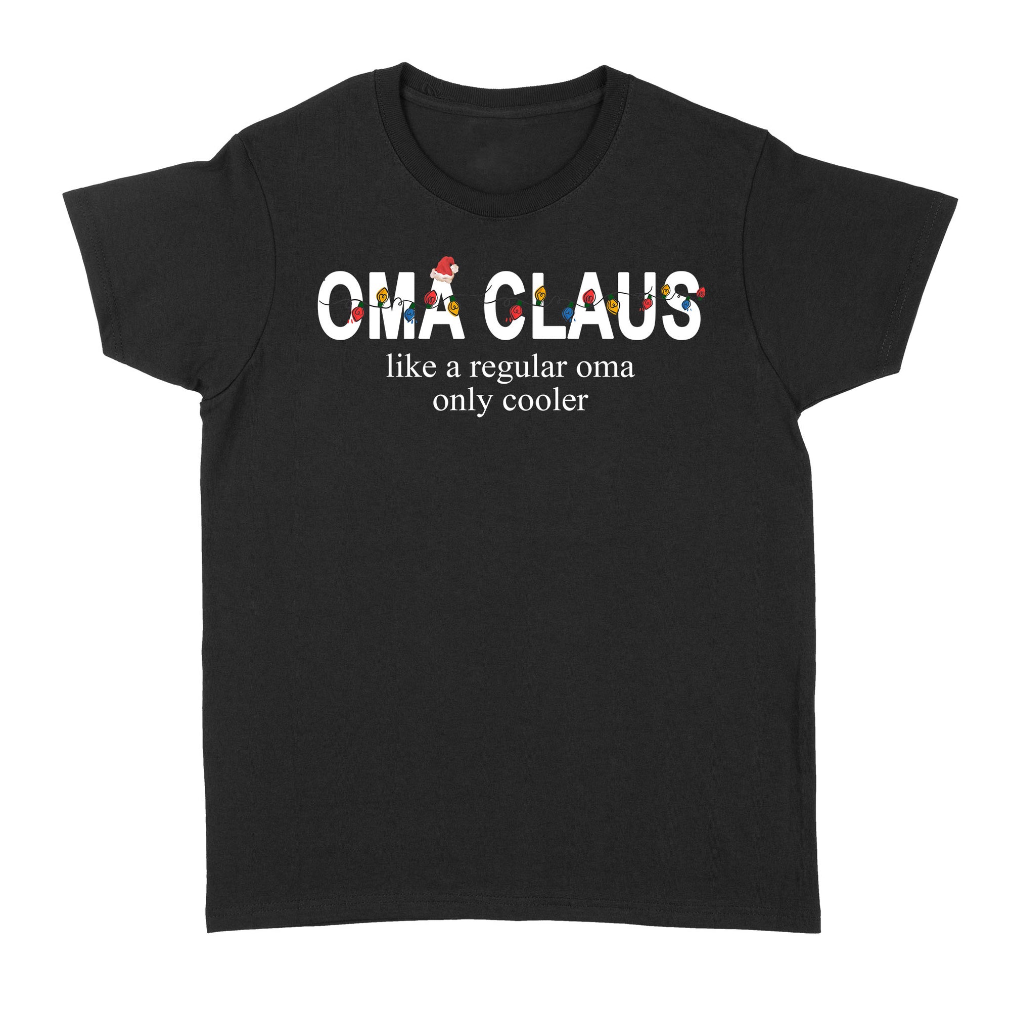 Oma Claus Like A Regular Oma Only Cooler Christmas Light Xmas B Funny Gift Ideas for Grandma Oma - Standard Women's T-shirt