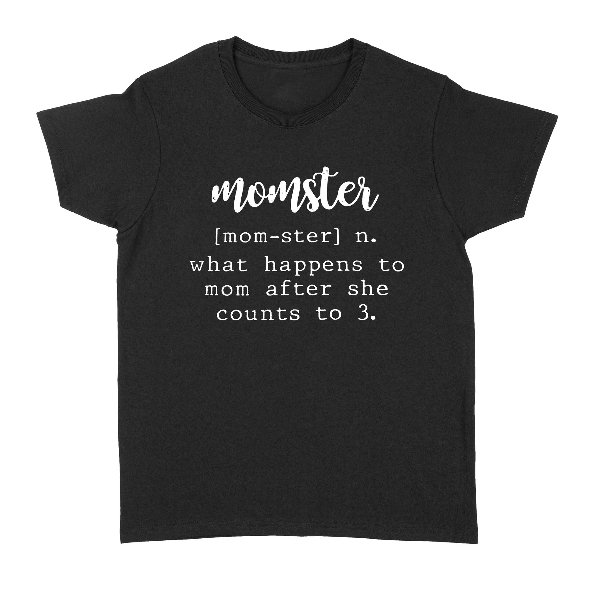 Gift Ideas for Mom Mothers Day Mom Monster Momster What Happens To Mom After She Counts To 3 - Standard Women's T-shirt