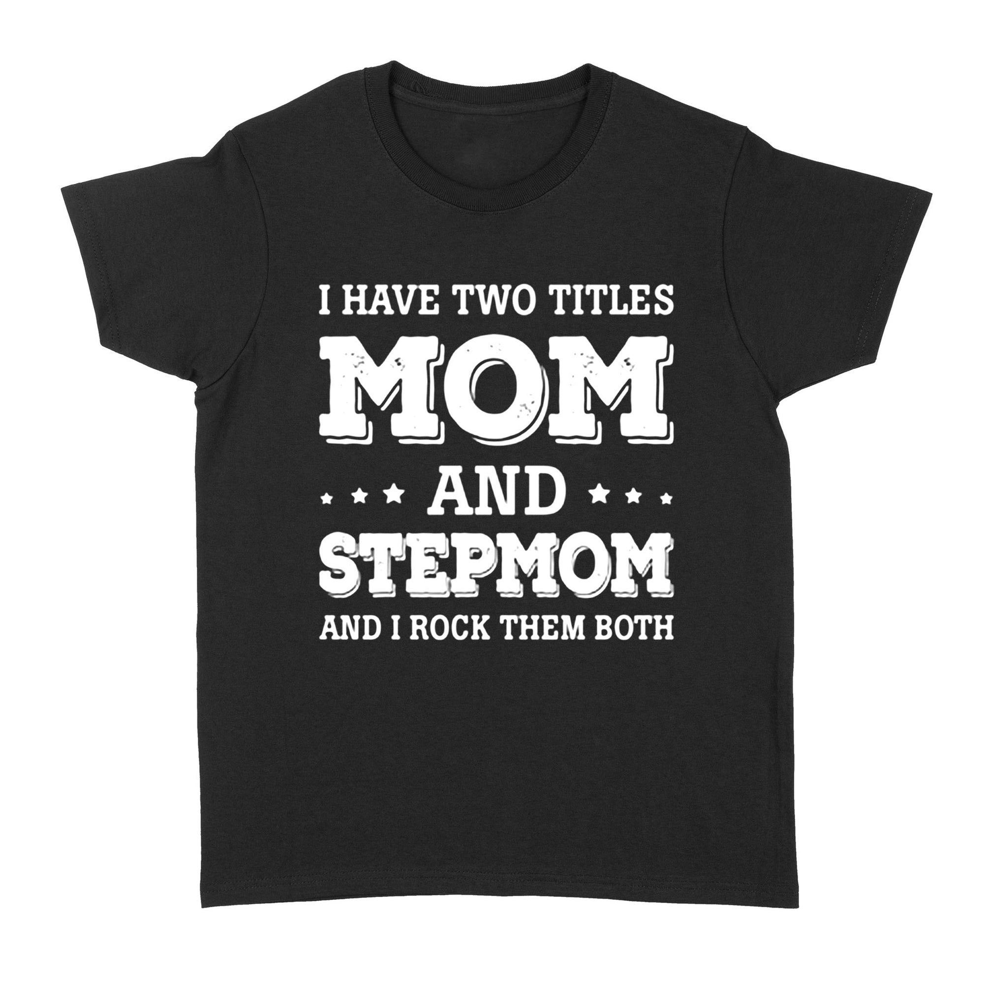 Gift Ideas for Mom Mothers Day I HAVE MOM and stepmom (1) - Standard Women's T-shirt