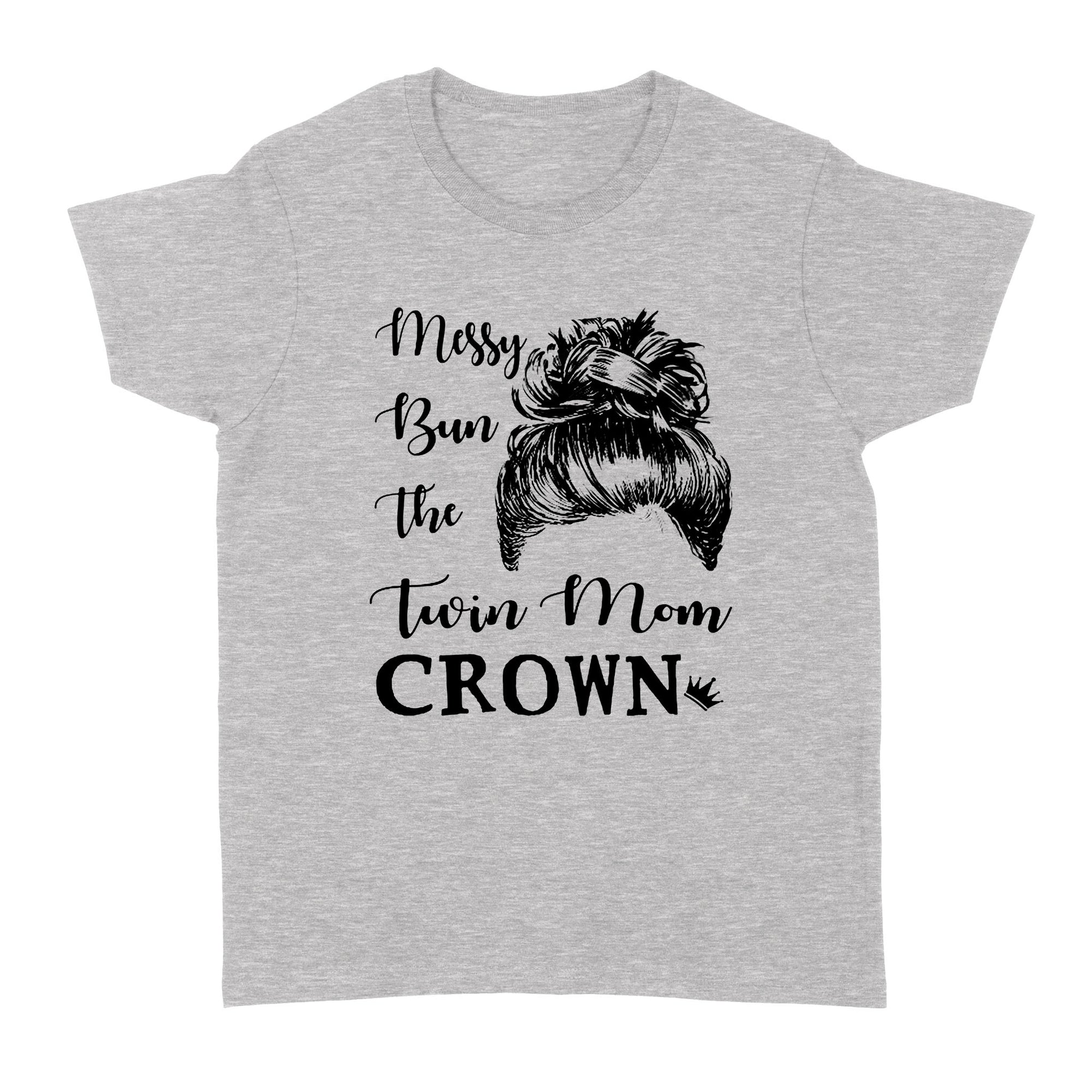 Gift Ideas for Mom Mothers Day Messy Bun The Twin Mom Crown - Standard Women's T-shirt