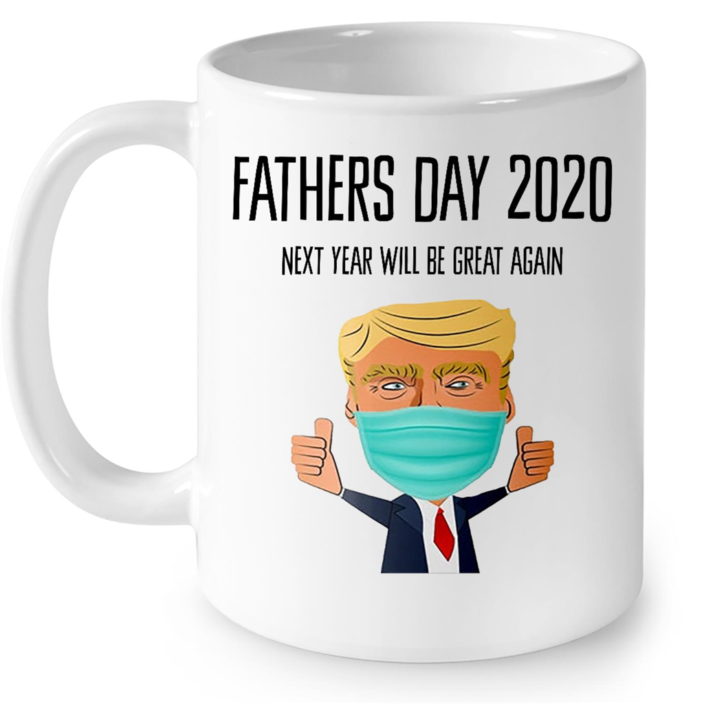 Fathers Day 2020 Next Year Will Be Great Again Funny Gift Ideas Fathers Day