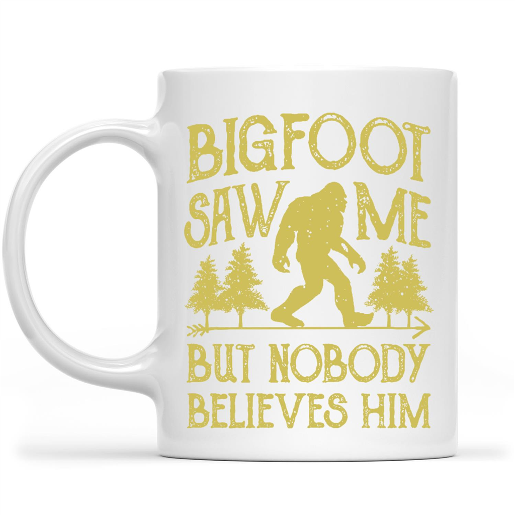 Bigfoot Saw Me But Nobody Believes Him Funny Gift Ideas