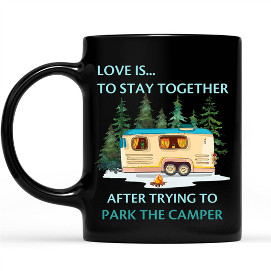 Love Is To Stay Together After Trying To Park The Camper Funny Gift Ideas