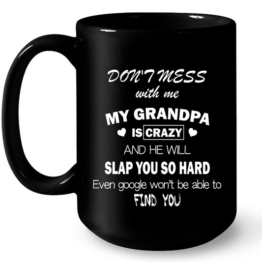 Dont Mess With Me My Grandpa Is Crazy And He Will Slap You So Hard Gift Ideas For Grandpa And Men W