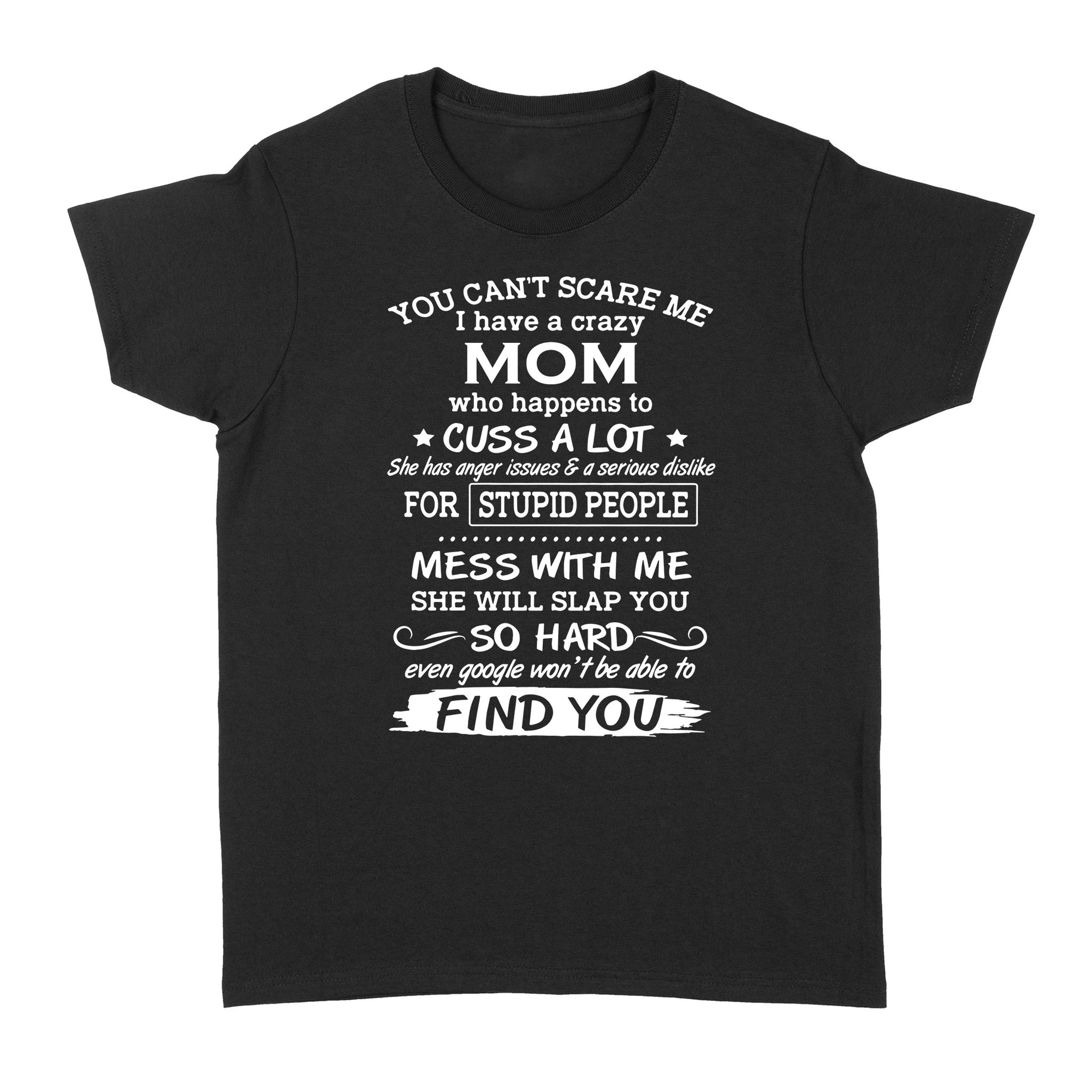 Gift Ideas for Daughter You Can't Scare Me I Have A Crazy Mom Who Happens To Cuss A Lot (3) - Standard Women's T-shirt