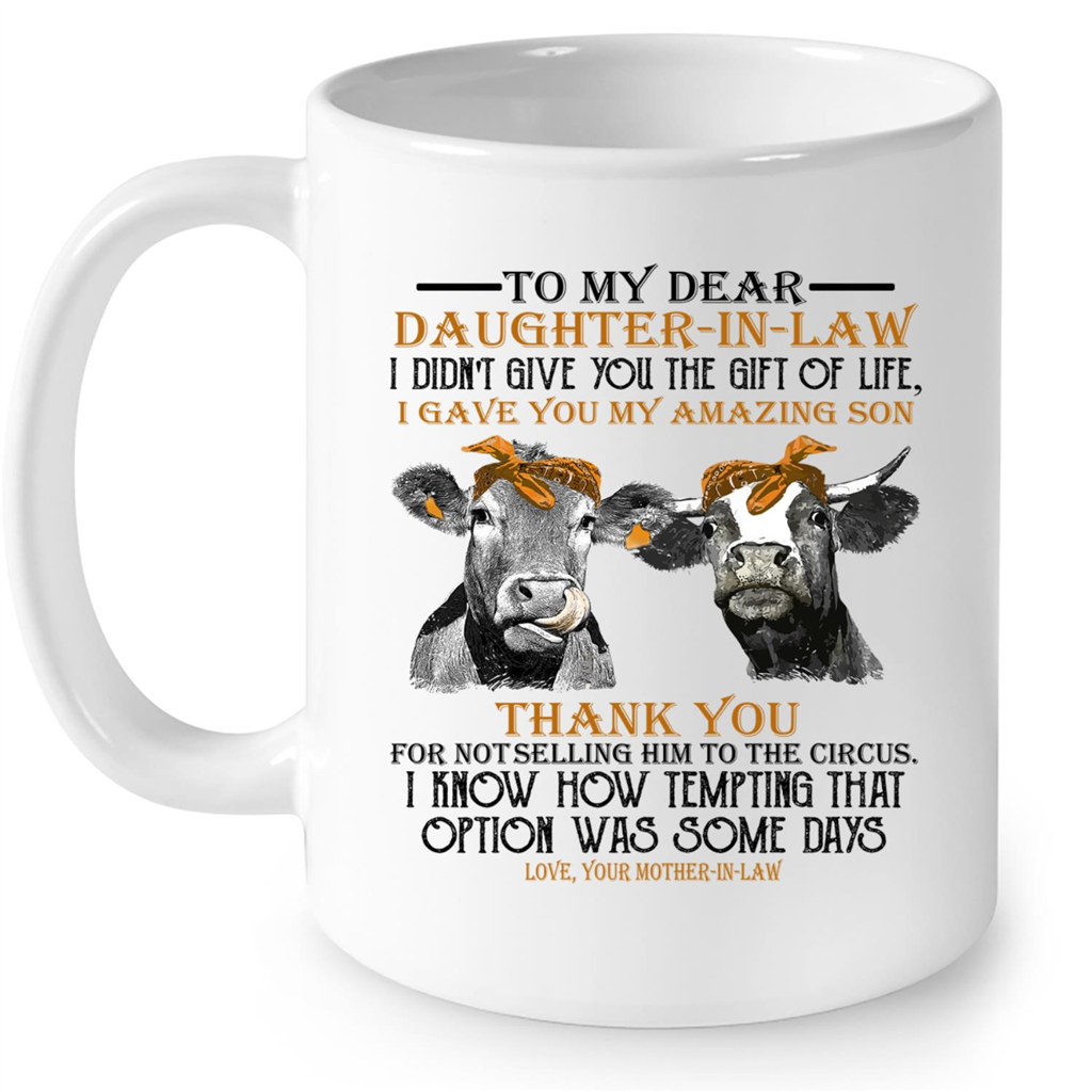 Heifer Cow To My Dear Daughter In Law I Did Not Give You The Gift Of Life I Gave You My Amazing Son Gift Ideas For Mom And Women B Mug