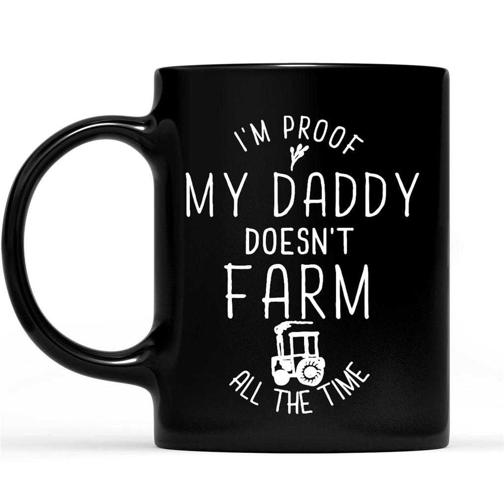 Gift Ideas for Daughter I'm Proof My Daddy Doesn't Farm All The Time