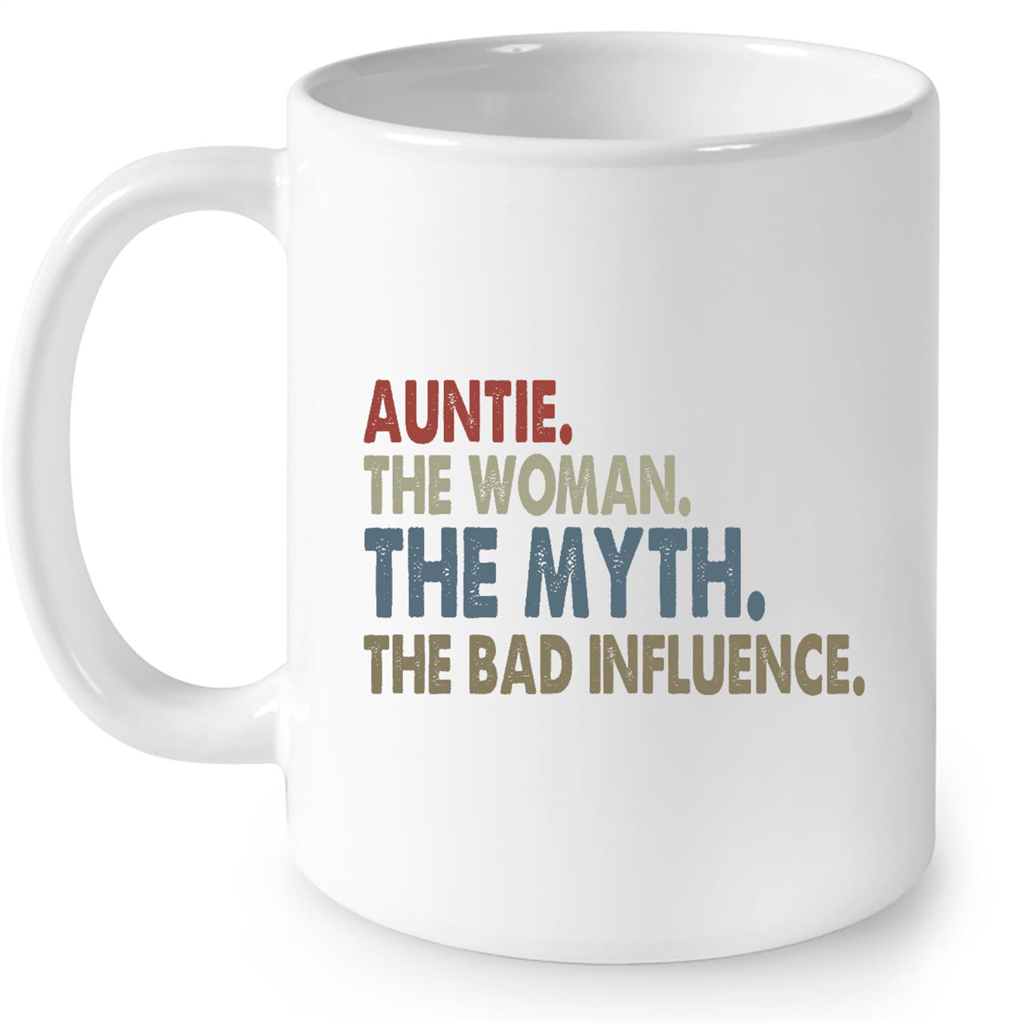 Auntie The Woman The Myth The Bad Influence Gift Ideas For Aunt And Women