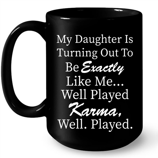 My Daughter Is Turning Out To Be Exactly Like Me Well Played Karma Gift Ideas For Daughter And Girls B