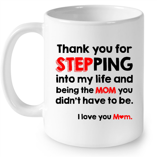 Thank You For Stepping Into My Life And Being The Mom You Didnt Have To Be I Love You Mom Gift Ideas For Mom And Women B