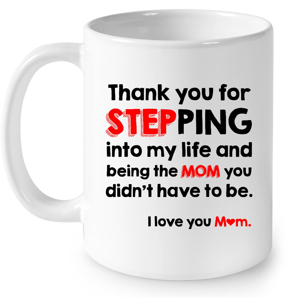 Thank You For Stepping Into My Life And Being The Mom You Didnt Have To Be I Love You Mom Gift Ideas For Mom And Women B