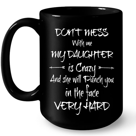 Dont Mess With Me My Daughter Is Crazy She Punch Gift Ideas For Daughter And Girls W