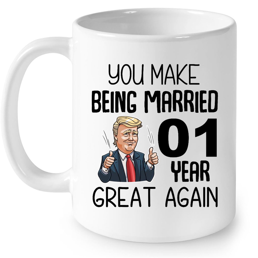 You Make Being Married 1 Year Great Again Gift Ideas For Men And Women B