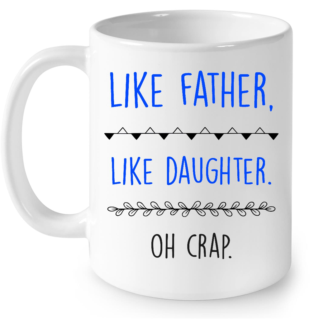 Like Father Like Daughter Oh Crap Funny Gift Ideas for Dad