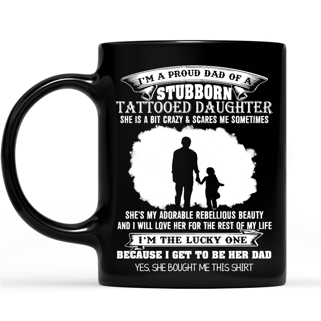 Gift Ideas for Dad Fathers Day I Am A Proud Dad Of A Stubborn Tattooed Daughter