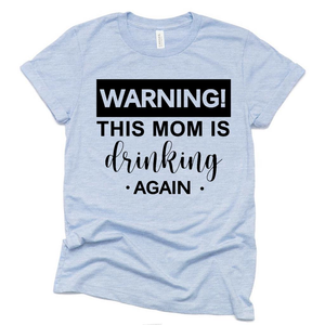 Warning This Mom is Drinking Again T Shirt, Funny Mom Mothers Day Gift Ideas Shirt