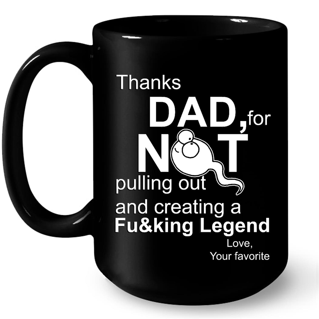 Thanks Dad Not For Pulling Out And Creating Legend Love Fathers Day Gift Ideas For Dad And Men W