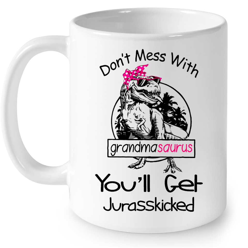 Dont Mess With Grandmasaurus You Will Get Jurasskicked Gift Ideas For Grandma And Women B