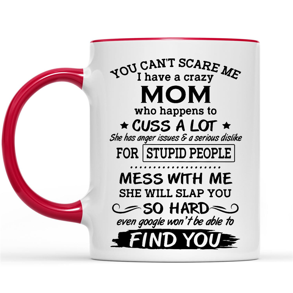 Gift Ideas for Daughter You Can't Scare Me I Have A Crazy Mom Who Happens To Cuss A Lot w