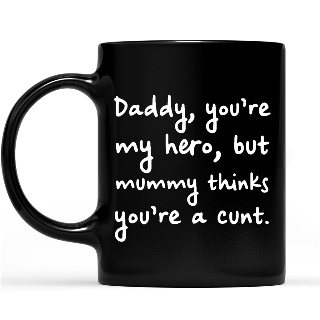 Gift Ideas for Dad Fathers Day Daddy You are My Hero But Mummy Thinks You are A Cunt 2