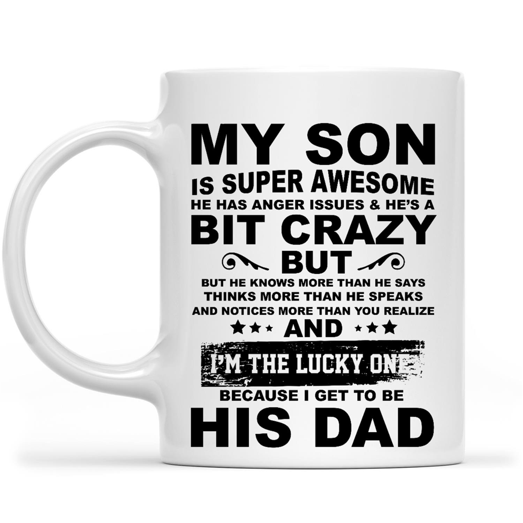 Gift Ideas for Dad Fathers Day My Son Is Super Awesome He Has Anger Issues He's A Bit Crazy