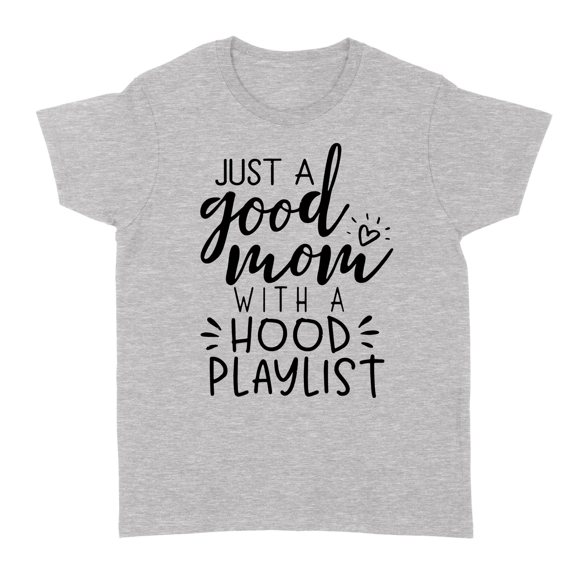 Gift Ideas for Mom Mothers Day Just A Good Mom With A Hood Playlist 1 - Standard Women's T-shirt