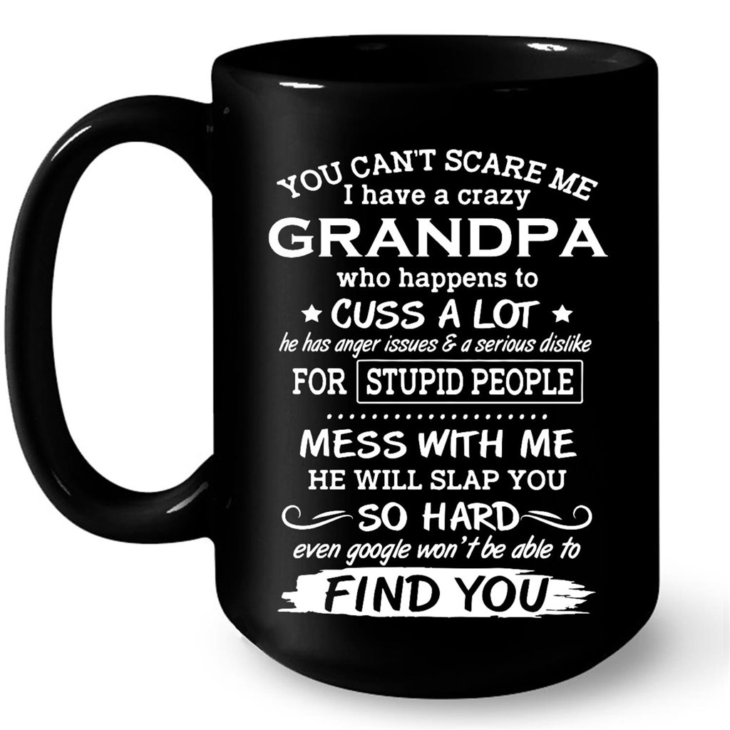You Cant Scare Me I Have A Crazy Grandpa Who Happens To Cuss A Lot Gift Ideas For Grandpa And Men W
